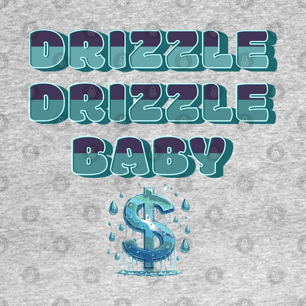 Drizzle Drizzle Baby Dollar Drizzle by Bootylicious